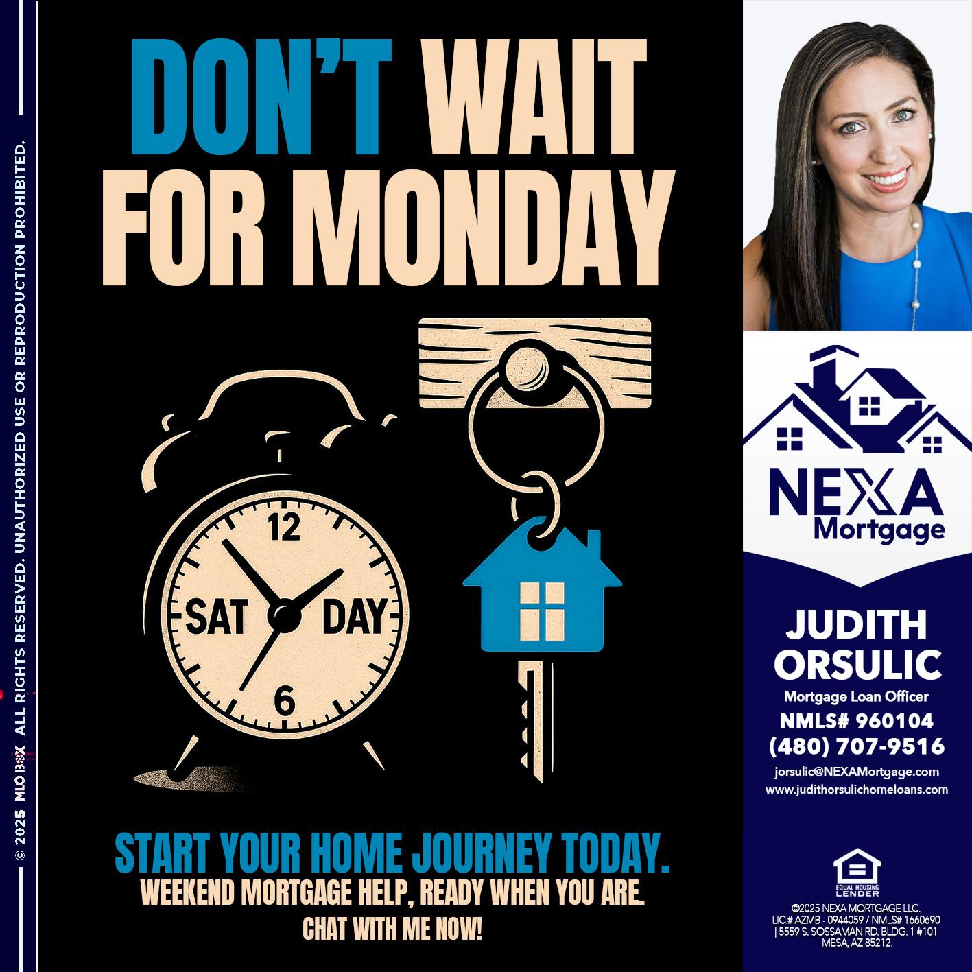 DONT WAIT FOR MONDAY - Judith Orsulic -Mortgage Loan Officer