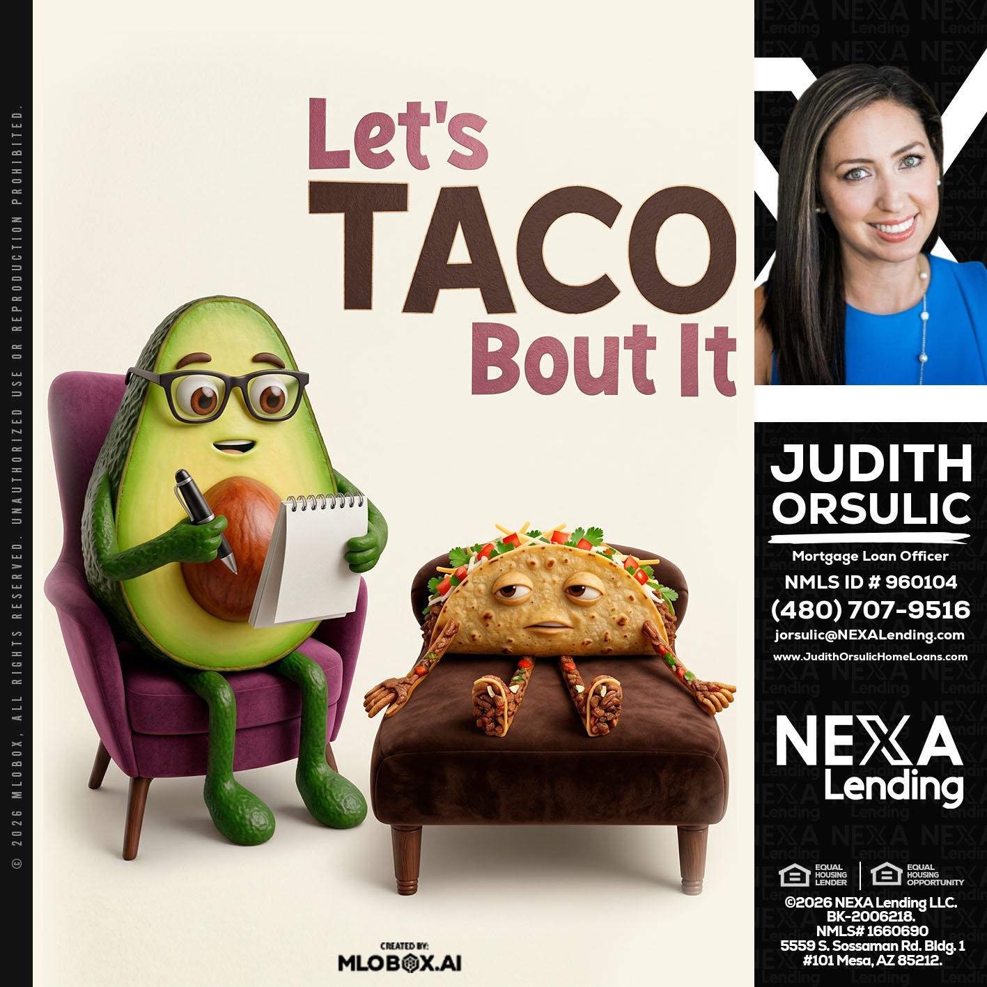 LETS TACO ABOUT IT - Judith Orsulic -Mortgage Loan Officer